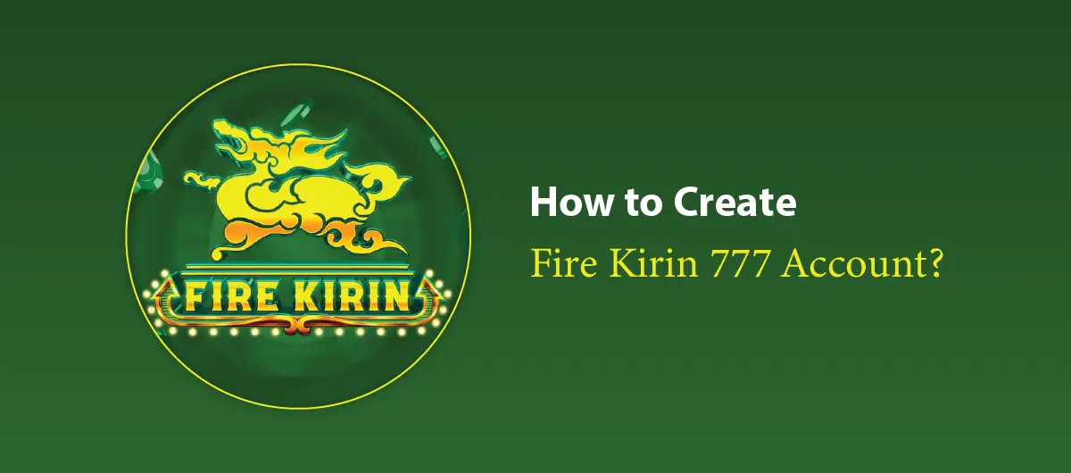 how to create fire kirin 777 account